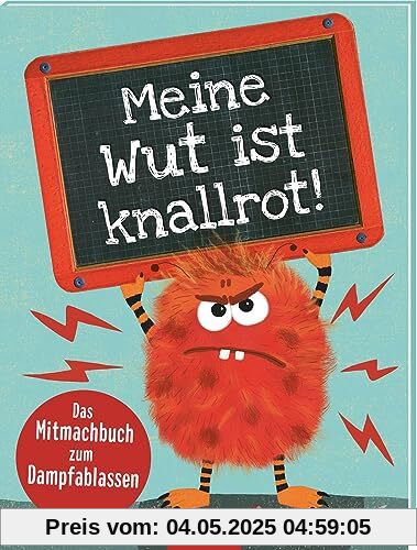 Meine Wut ist knallrot!: Das Mitmachbuch zum Dampfablassen | Mit Tipps und Aktivitäten zum Wutabbauen