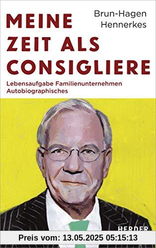 Meine Zeit als Consigliere: Lebensaufgabe Familienunternehmen - Autobiographisches