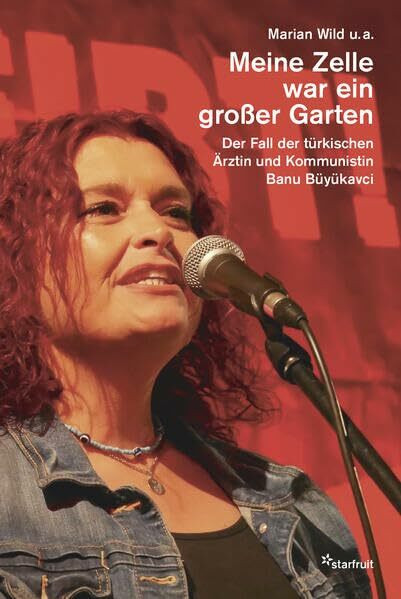 Meine Zelle war ein großer Garten: Der Fall der türkischen Ärztin und Kommunistin Banu Büyükavci Meine Zelle war ein großer Garten: Der Fall der türkischen Ärztin und Kommunistin Banu Büyükavci