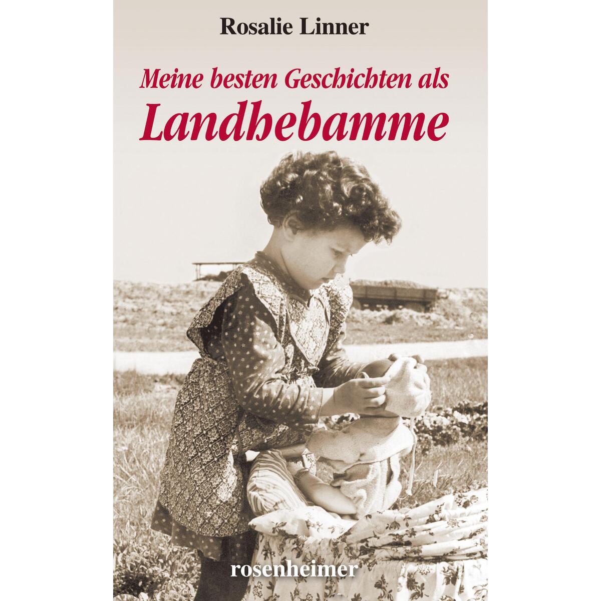 Meine besten Geschichten als Landhebamme von Rosenheimer Verlagshaus