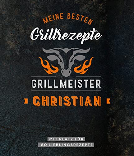 Meine besten Grillrezepte. Grillmeister Christian: Personalisiertes Grillrezeptbuch für Grillmeister - Eintragbuch mit Platz für 80 BBQ Rezepte: Mit ... Personalisiertes Rezept-Eintragbuch Meine besten Grillrezepte. Grillmeister Christian: Personalisiertes Grillrezeptbuch für Grillmeister - Eintragbuch mit Platz für 80 BBQ Rezepte: Mit ... Personalisiertes Rezept-Eintragbuch
