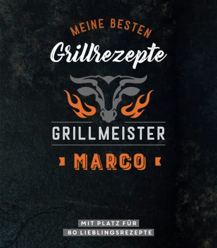 Meine besten Grillrezepte. Grillmeister Marco: Personalisiertes Grillrezeptbuch für Grillmeister - Eintragbuch mit Platz für 80 BBQ Rezepte: Mit Platz ... Personalisiertes Rezept-Eintragbuch Meine besten Grillrezepte. Grillmeister Marco: Personalisiertes Grillrezeptbuch für Grillmeister - Eintragbuch mit Platz für 80 BBQ Rezepte: Mit Platz ... Personalisiertes Rezept-Eintragbuch