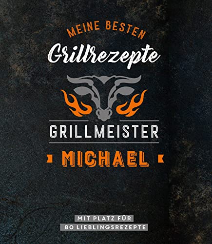 Meine besten Grillrezepte. Grillmeister Michael: Personalisiertes Grillrezeptbuch für Grillmeister - Eintragbuch mit Platz für 80 BBQ Rezepte: Mit ... Personalisiertes Rezept-Eintragbuch von Komet Verlag