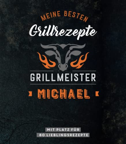 Meine besten Grillrezepte. Grillmeister Michael: Personalisiertes Grillrezeptbuch für Grillmeister - Eintragbuch mit Platz für 80 BBQ Rezepte: Mit ... Personalisiertes Rezept-Eintragbuch Meine besten Grillrezepte. Grillmeister Michael: Personalisiertes Grillrezeptbuch für Grillmeister - Eintragbuch mit Platz für 80 BBQ Rezepte: Mit ... Personalisiertes Rezept-Eintragbuch