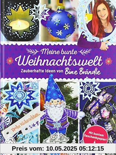 Meine bunte Weihnachtswelt:Zauberhafte Ideen von Bine Brändle Meine bunte Weihnachtswelt:Zauberhafte Ideen von Bine Brändle