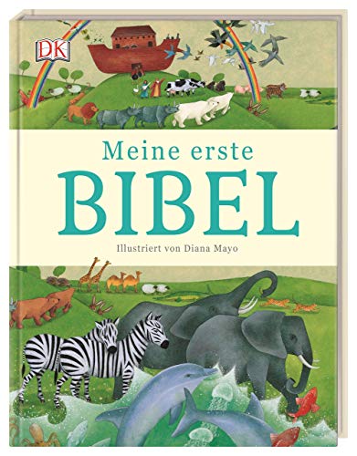 Meine erste Bibel: Liebevolle Illustrationen, kindgerechte spannende Texte erzählen die 25 schönsten Bibelgeschichten für Kinder ab 4 Jahren