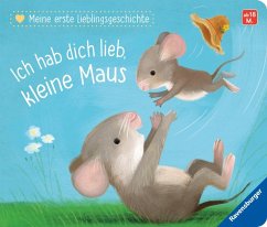 Meine erste Lieblingsgeschichte: Ich hab dich lieb, kleine Maus von Ravensburger Verlag