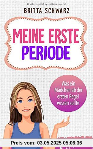 Meine erste Periode: Was ein Mädchen ab der ersten Regel wissen sollte