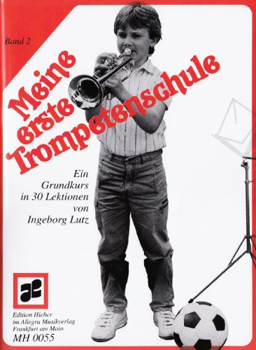 Meine erste Trompetenschule: Ein Grundkurs in 30 Lektionen für Trompete in B (auch für Flügelhorn/Kornett). Band 2. Trompete (Flügelhorn/Kornett). Lehrbuch.