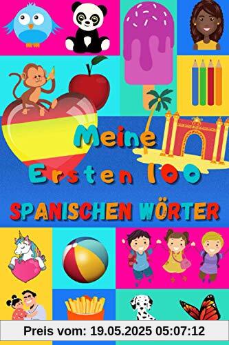 Meine ersten 100 Spanischen Wörter: Spanisch lernen für Kinder von 2 bis 6 Jahren, Babys, Kindergarten | Bilderbuch : 100 schöne farbige Bilder mit Spanischen und Deutschen Wörtern Meine ersten 100 Spanischen Wörter: Spanisch lernen für Kinder von 2 bis 6 Jahren, Babys, Kindergarten | Bilderbuch : 100 schöne farbige Bilder mit Spanischen und Deutschen Wörtern