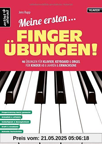 Meine ersten Fingerübungen! 46 Übungen für Klavier, Keyboard & Orgel - für Kinder ab 8 Jahren & Erwachsene. Fingertraining. Lehrbuch für Piano. Musiknoten.
