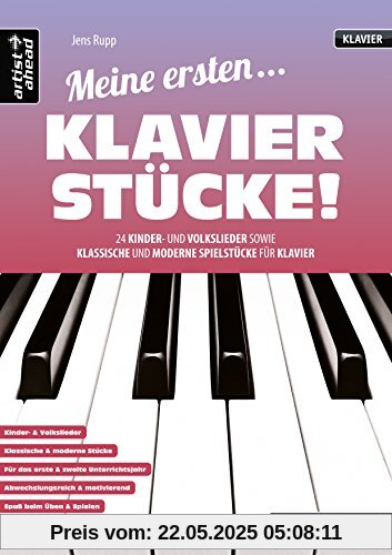 Meine ersten Klavierstücke! 24 Kinder- und Volkslieder sowie klassische und moderne Spielstücke für Klavier. Musiknoten für Piano. Spielbuch.