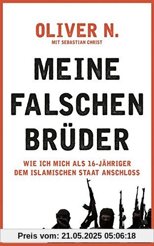 Meine falschen Brüder: Wie ich mich als 16-Jähriger dem Islamischen Staat anschloss