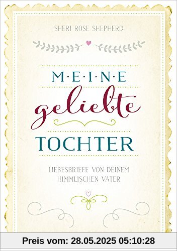 Meine geliebte Tochter: Liebesbriefe von deinem himmlischen Vater. Meine geliebte Tochter: Liebesbriefe von deinem himmlischen Vater.