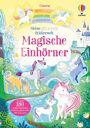 Meine glitzernde Stickerwelt: Magische Einhörner: mit über 180 wiederablösbaren Stickern, davon viele mit Glitzer (Meine-glitzernde-Stickerwelt-Reihe) von Usborne