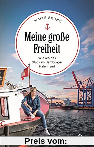 Meine große Freiheit: Wie ich das Glück im Hamburger Hafen fand (Sehnsuchtsorte, Band 13)