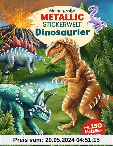Meine große Metallic-Stickerwelt Dinosaurier: Mit 150 Metallic-Stickern können Kinder ab 4 Jahren die buntgemischten Szenen bekleben