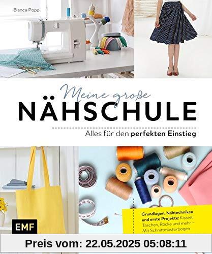 Meine große Nähschule – Alles für den perfekten Einstieg: Grundlagen, Nähtechniken und erste Projekte: Kissen, Taschen, Röcke und mehr – Mit Schnittmusterbogen Meine große Nähschule – Alles für den perfekten Einstieg: Grundlagen, Nähtechniken und erste Projekte: Kissen, Taschen, Röcke und mehr – Mit Schnittmusterbogen