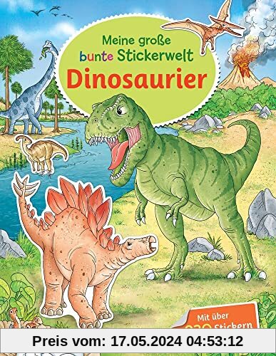Meine große bunte Stickerwelt - Dinosaurier: Stickerbuch mit über 230 leicht wieder ablösbaren Stickern für Kinder ab 4 Jahren