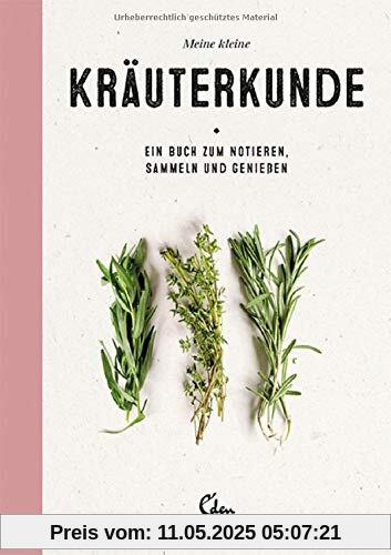 Meine kleine Kräuterkunde: Ein Buch zum Notieren, Sammeln und Genießen