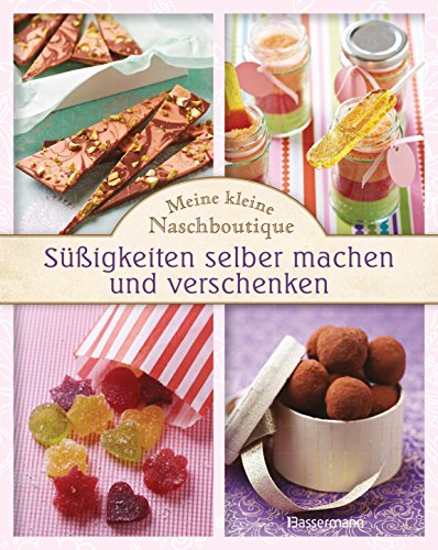 Meine kleine Naschboutique: Süßigkeiten selber machen und verschenken von Bassermann Verlag