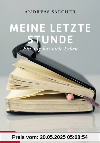 Meine letzte Stunde: Ein Tag hat viele Leben Meine letzte Stunde: Ein Tag hat viele Leben