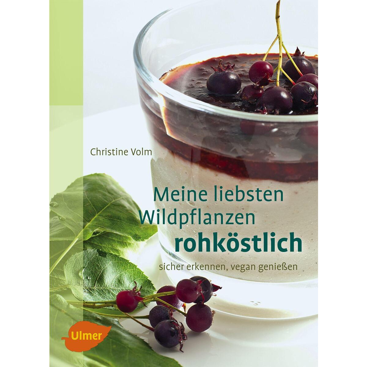 Meine liebsten Wildpflanzen - rohköstlich Meine liebsten Wildpflanzen - rohköstlich von Ulmer Eugen Verlag