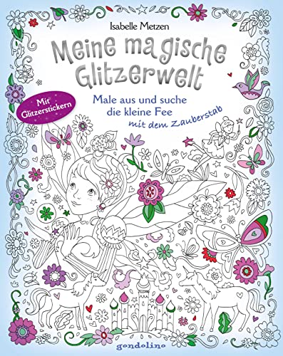 Meine magische Glitzerwelt - Male aus und suche die kleine Fee mit dem Zauberstab: Wimmelbuch, Ausmalbuch und Stickerspaß mit Glitzerstickern für Kinder ab 4 Jahren Meine magische Glitzerwelt - Male aus und suche die kleine Fee mit dem Zauberstab: Wimmelbuch, Ausmalbuch und Stickerspaß mit Glitzerstickern für Kinder ab 4 Jahren