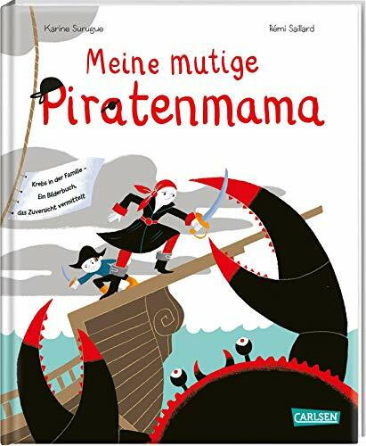 Meine mutige Piratenmama: Krebs in der Familie – Ein Bilderbuch, das Zuversicht vermittelt Meine mutige Piratenmama: Krebs in der Familie – Ein Bilderbuch, das Zuversicht vermittelt