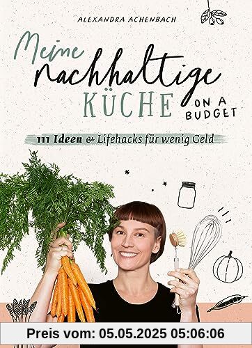 Meine nachhaltige Küche – on a budget: 111 Ideen & Lifehacks für wenig Geld
