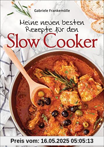 Meine neuen besten Rezepte für den Slow Cooker. Sanft & langsam garen: Mehr Geschmack mit der schonenden Niedrigtemperatur-Methode