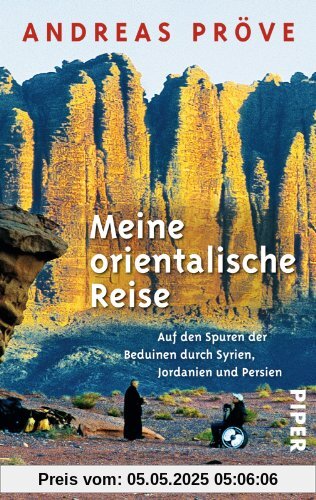 Meine orientalische Reise: Auf den Spuren der Beduinen durch Syrien, Jordanien und Persien