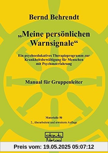 Meine persönlichen Warnsignale: Ein psychoedukatives Therapieprogramm zur Krankheitsbewältigung für Menschen mit Psychoseerfahrung - Manual für Gruppenleiter (Materialien)