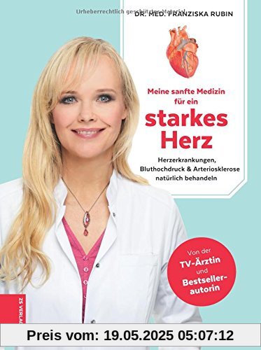 Meine sanfte Medizin für ein starkes Herz: Herzerkrankungen, Bluthochdruck & Arteriosklerose natürlich behandeln