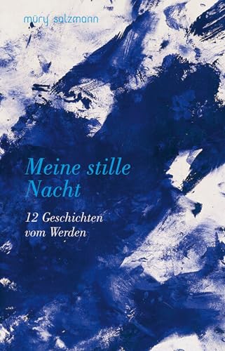 Meine stille Nacht: 12 Geschichten vom Werden