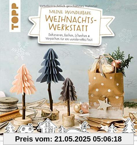 Meine wunderbare Weihnachtswerkstatt: Dekorieren, Backen, Schenken & Verpacken für ein wundervolles Weihnachtsfest