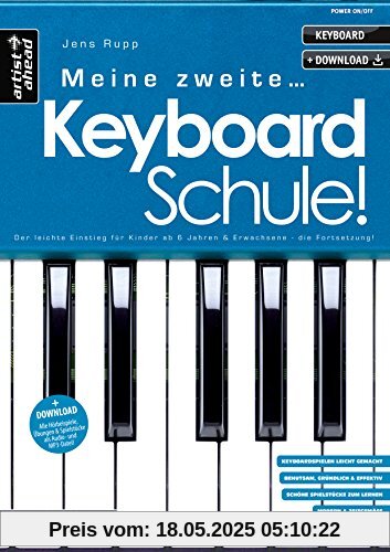 Meine zweite Keyboardschule! Der leichte Einstieg für Kinder ab 6 Jahren, Jugendliche & erwachsene Anfänger - die Fortsetzung! (inkl. Download). Lehrbuch. Keyboardnoten. Spielstücke. Fingerübungen.