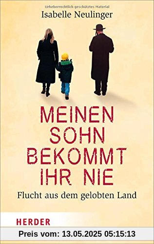 Meinen Sohn bekommt ihr nie: Flucht aus dem gelobten Land (HERDER spektrum)