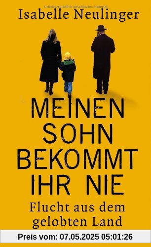 Meinen Sohn bekommt ihr nie: Flucht aus dem gelobten Land