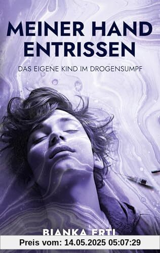 Meiner Hand entrissen: Das eigene Kind im Drogensumpf