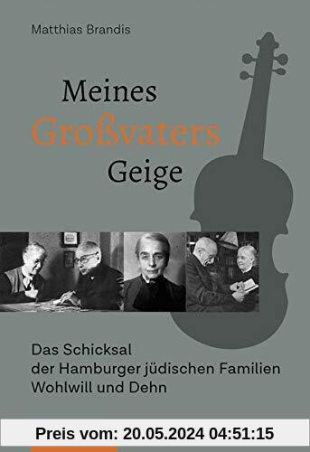 Meines Großvaters Geige: Das Schicksal der Hamburger jüdischen Familien Wohlwill und Dehn