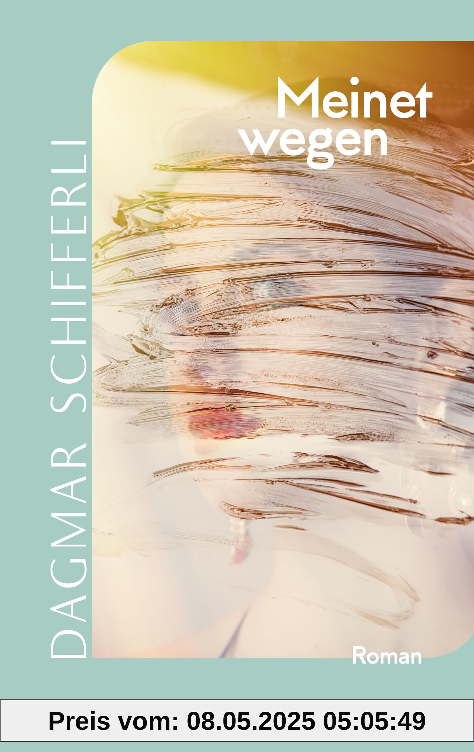 Meinetwegen: Roman | Ein faszinierender Roman mit psychologischem Tiefgang der Schweizer Autorin Meinetwegen: Roman | Ein faszinierender Roman mit psychologischem Tiefgang der Schweizer Autorin