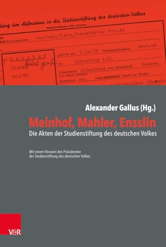 Meinhof, Mahler, Ensslin: Die Akten der Studienstiftung des deutschen Volkes Meinhof, Mahler, Ensslin: Die Akten der Studienstiftung des deutschen Volkes
