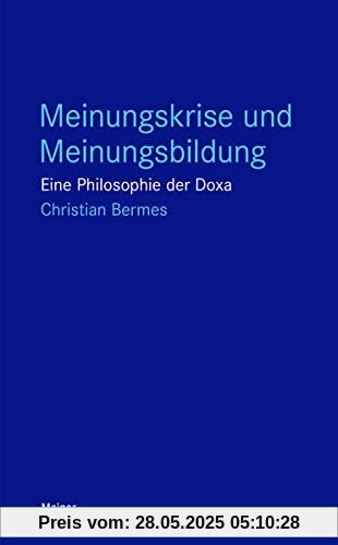 Meinungskrise und Meinungsbildung: Eine Philosophie der Doxa (Blaue Reihe)