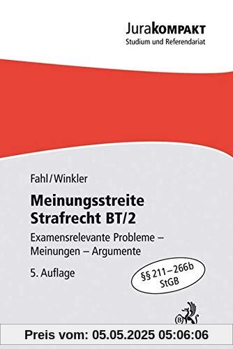 Meinungsstreite Strafrecht BT/2: Examensrelevante Probleme, Meinungen, Argumente, §§ 211-266b StGB