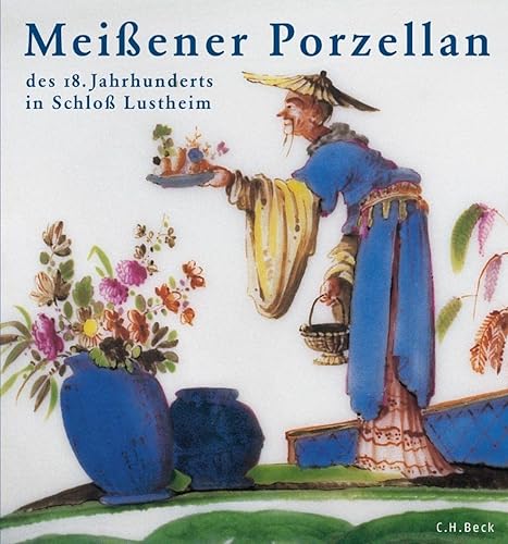 Meißener Porzellan des 18. Jahrhunderts: Die Stiftung Ernst Schneider in Schloß Lustheim