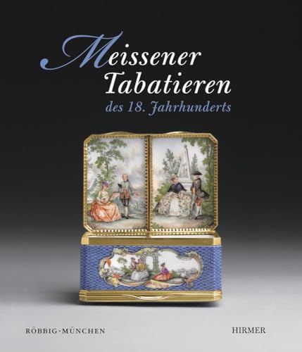 Meissener Tabatieren: des 18. Jahrhunderts: Katalogbuch zur Ausstellung München / Residenz 7.11. - 8.12.2013 von Hirmer Verlag GmbH