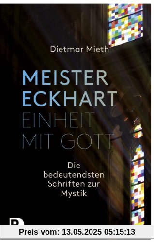 Meister Eckhart - Einheit mit Gott - Die bedeutendsten Schriften zur Mystik