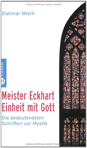 Meister Eckhart - Einheit mit Gott: Die bedeutensten Schriften zur Mystik: Die bedeutendsten Schriften zur Mystik