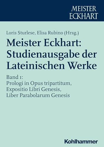 Meister Eckhart: Studienausgabe der Lateinischen Werke: Band 1: Prologi in Opus tripartitum, Expositio Libri Genesis, Liber Parabolarum Genesis ... der Lateinischen Werke, 1, Band 1) von Kohlhammer